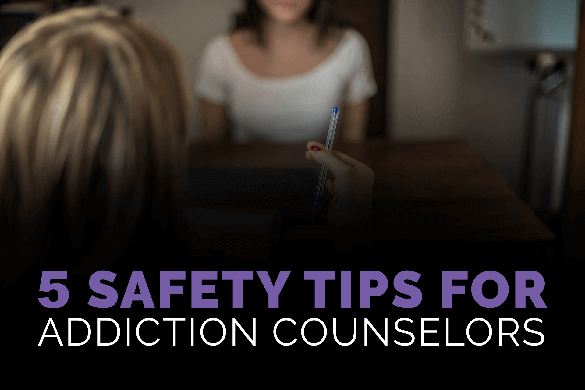 5 Safety Tips for Addiction Counselors