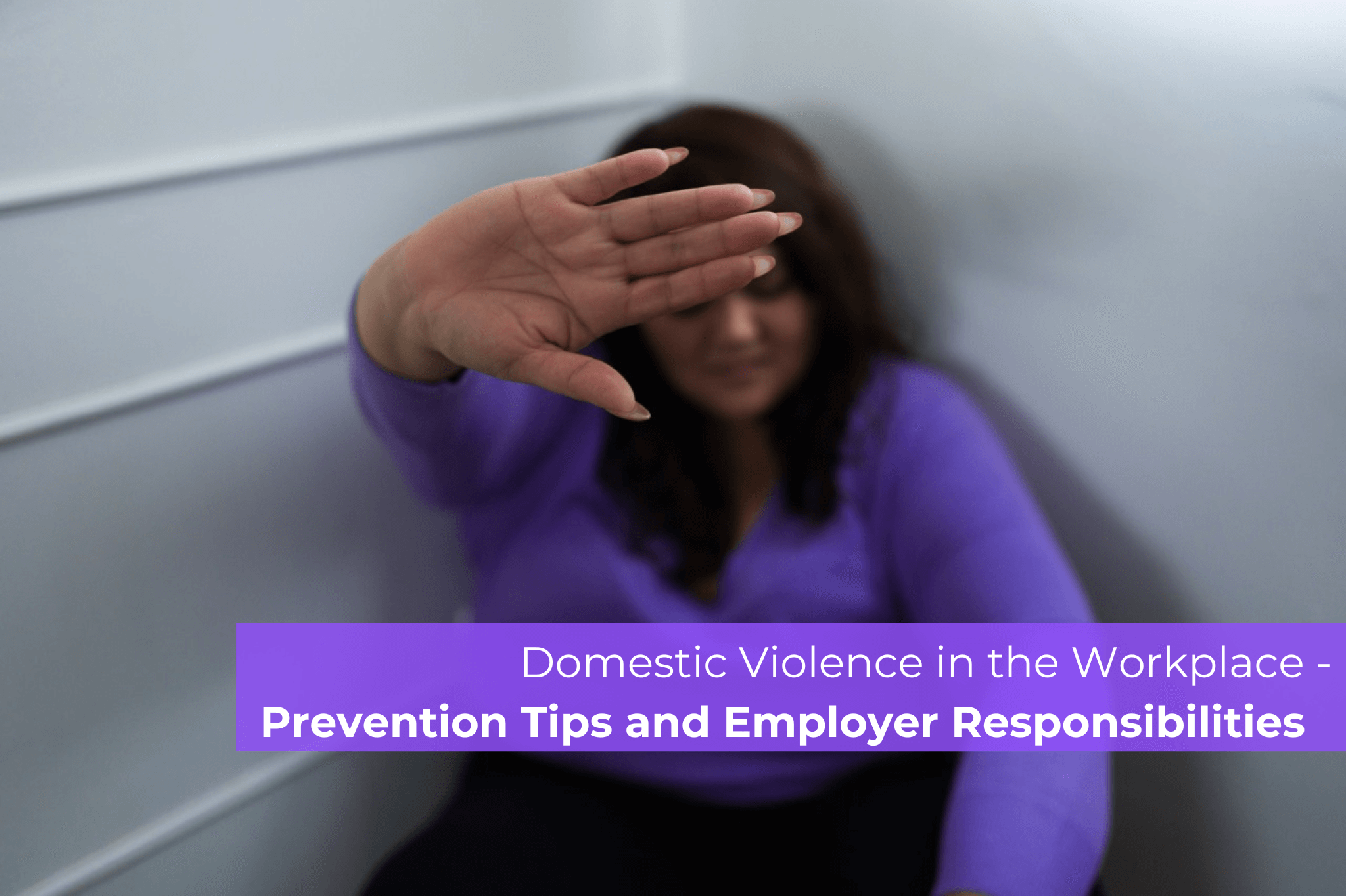 Domestic Violence in the Workplace – Prevention Tips and Employer Responsibilities