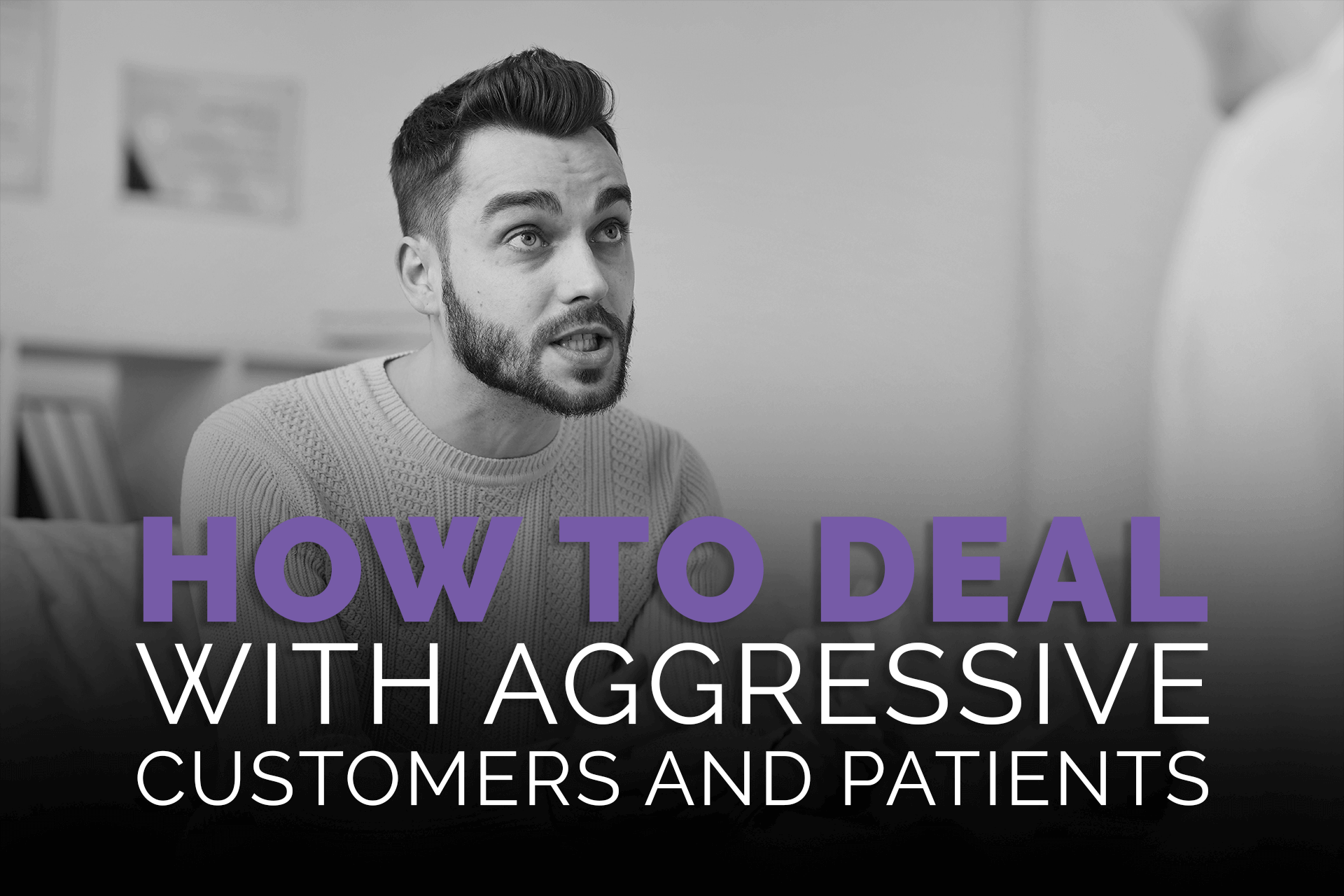 How to Deal with Aggressive Customers & Patients