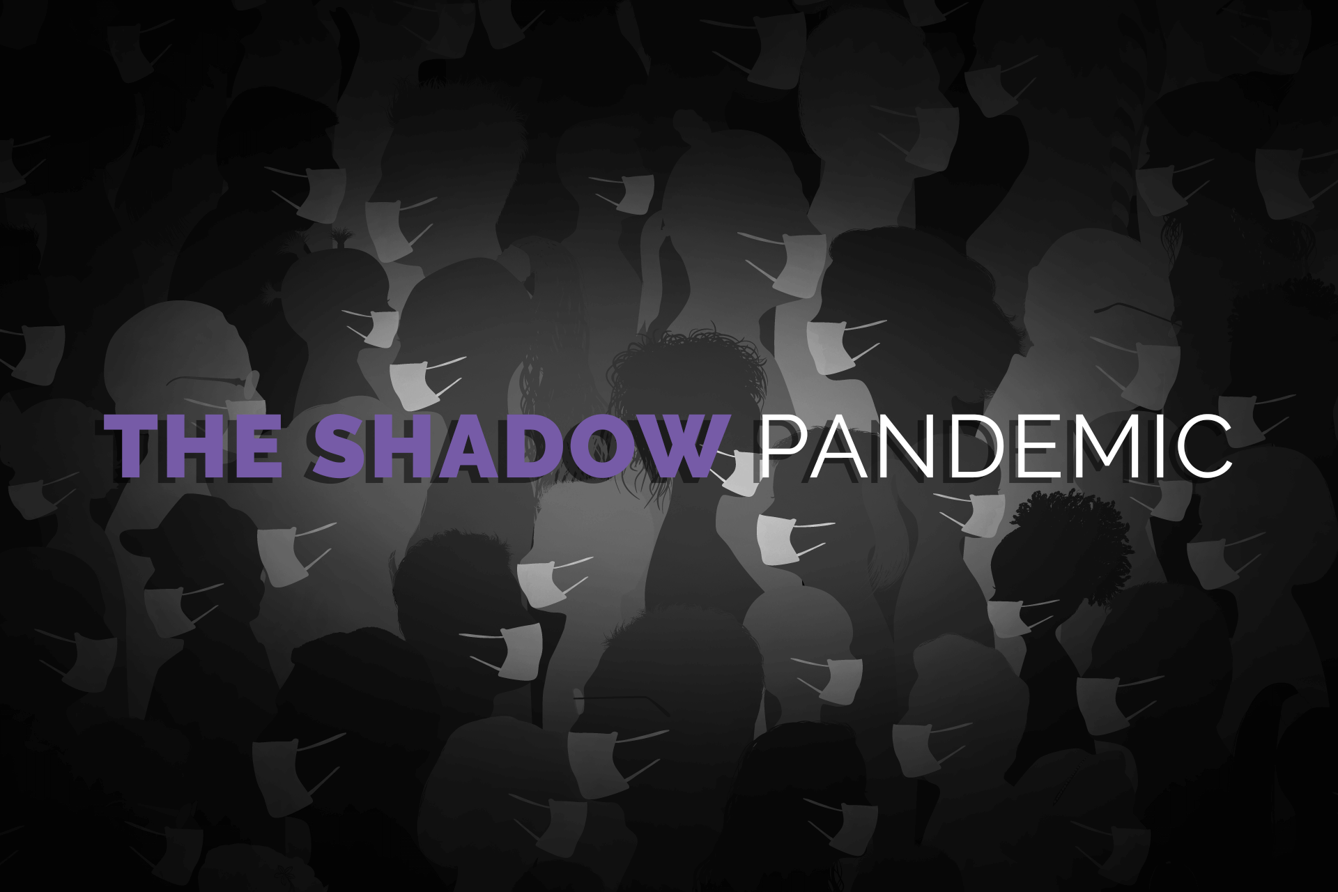 The Shadow Pandemic