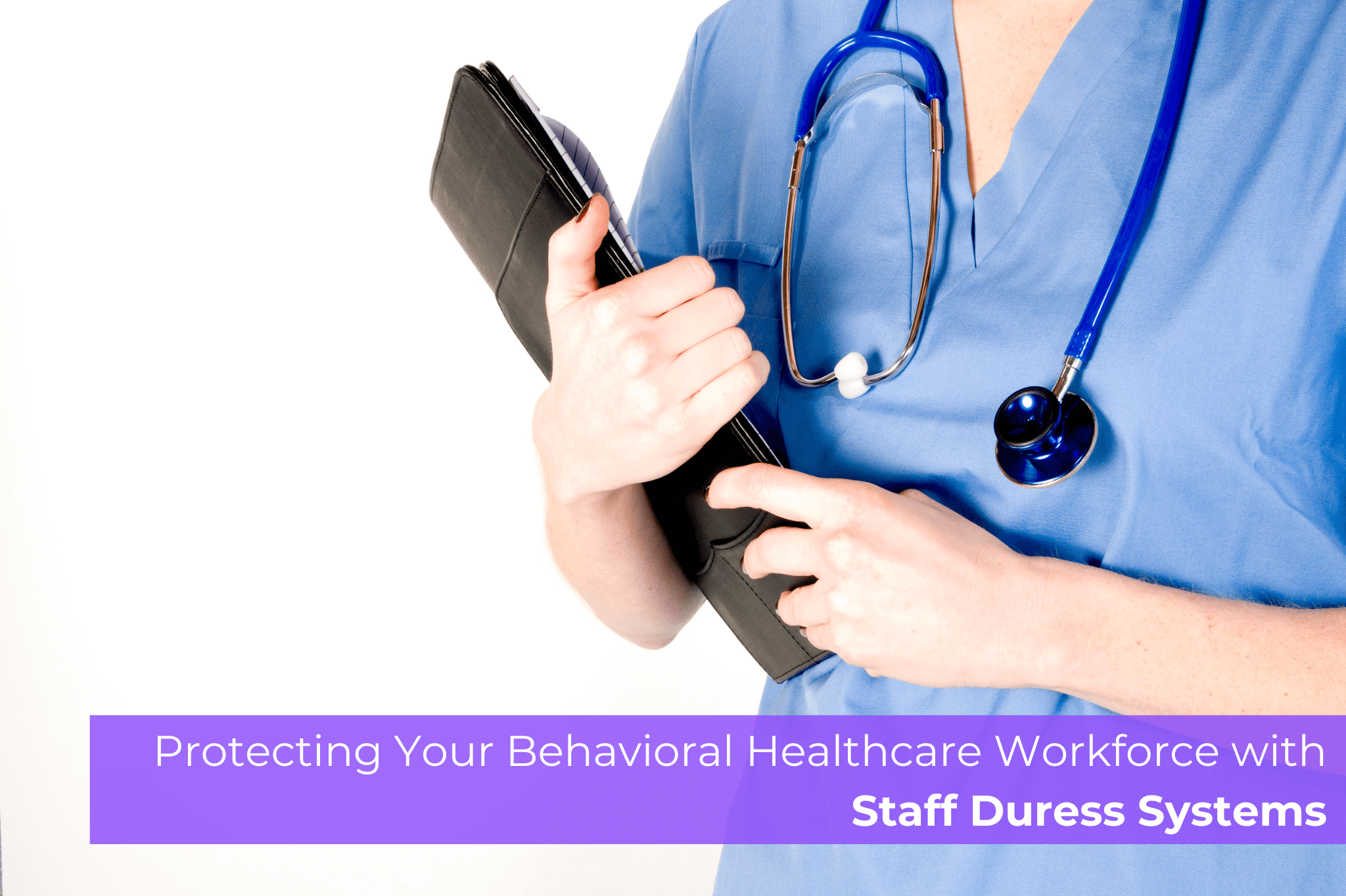 Protecting Your Behavioral Healthcare Workforce with Staff Duress Systems