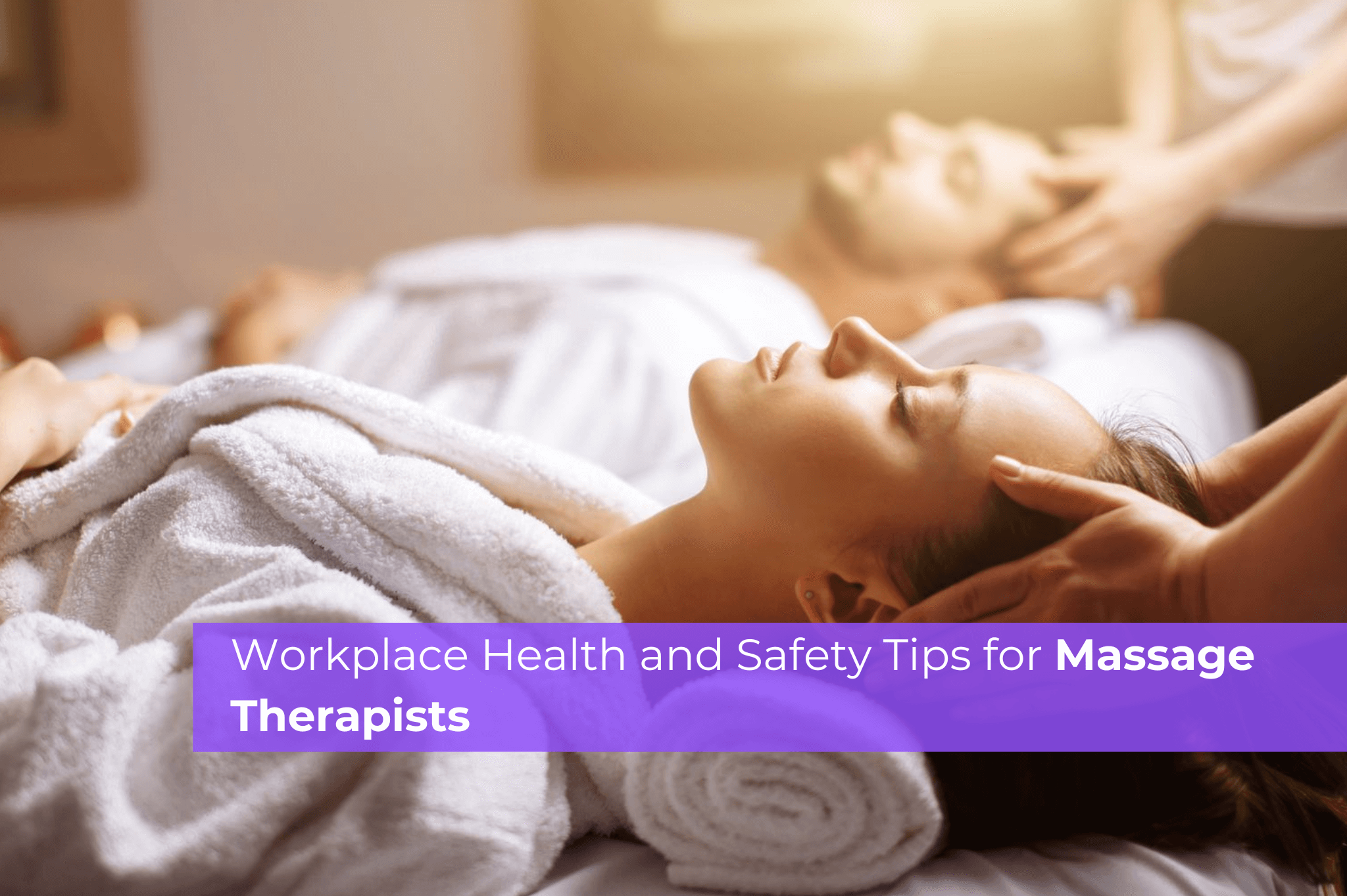 Workplace Health and Safety Tips for Massage Therapists | ROAR