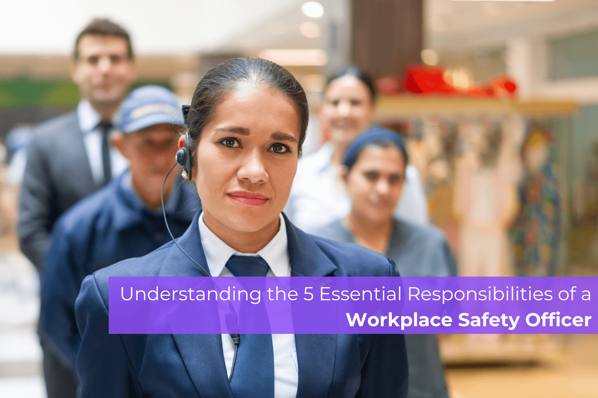 Understanding the 5 Essential Responsibilities of a Workplace Safety Officer